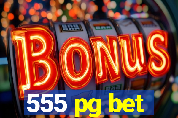 555 pg bet